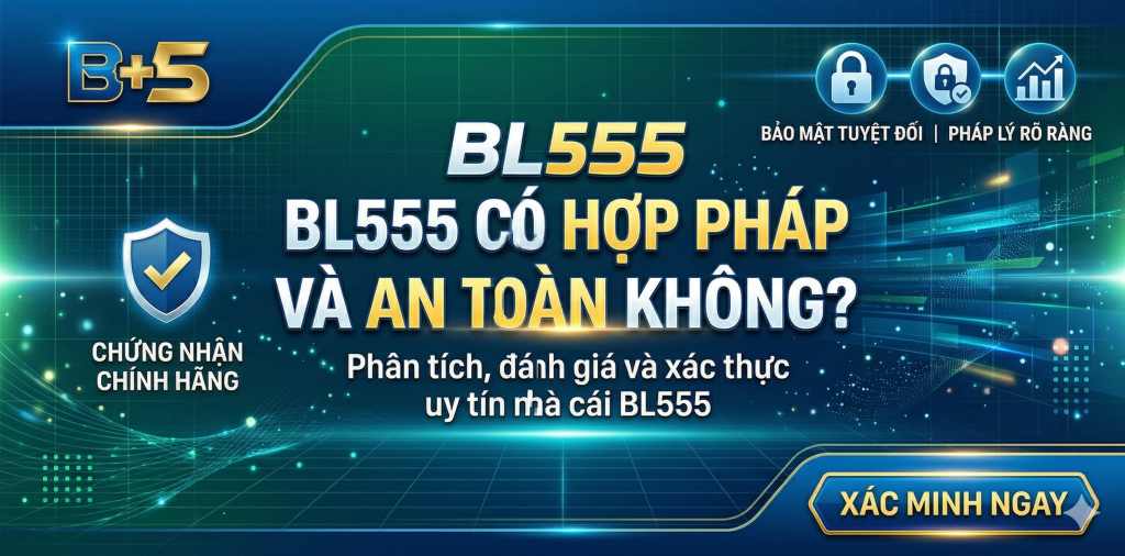 BL555 Có Hợp Pháp Và An Toàn Không