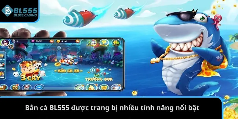 Bắn Cá BL555 2 Bắn cá BL555 được trang bị nhiều tính năng nổi bật