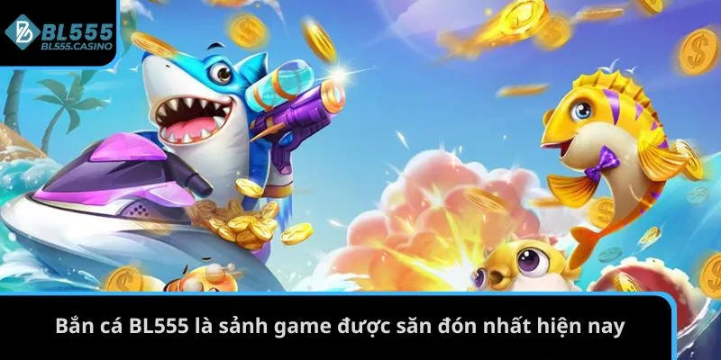 Bắn Cá BL555 1 Bắn cá BL555 là sảnh game được săn đón nhất hiện nay