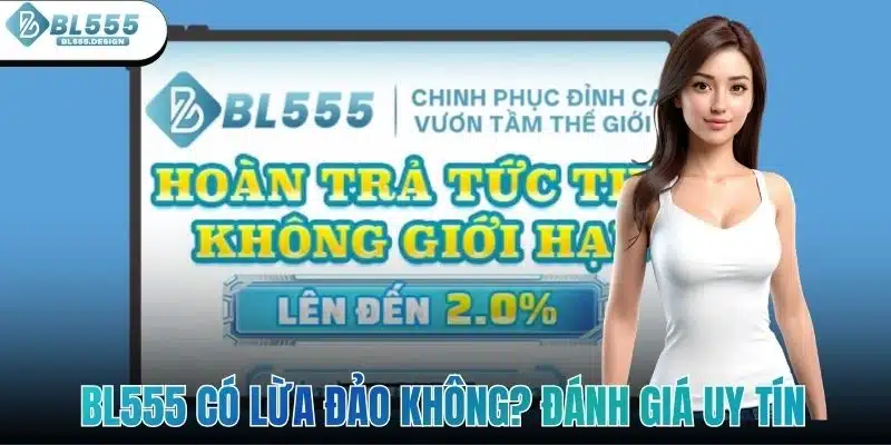 BL555 Có Lừa Đảo Không? Đánh Giá Uy Tín Và Độ Tin Cậy 2 bl555-co-lua-dao-khong
