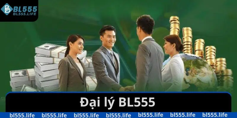 Đại Lý BL555 - Cơ Hội Kinh Doanh Trực Tuyến Tiềm Năng 2025 2 đại lý BL555