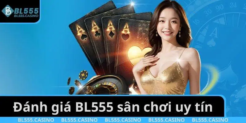 Đánh Giá BL555: Sân Chơi Cá Cược Đình Đám Năm 2025 2 Đánh giá BL555 sân chơi uy tín an toàn