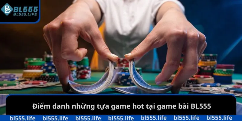 Game bài BL555 2 Điểm danh những tựa game hot tại game bài BL555