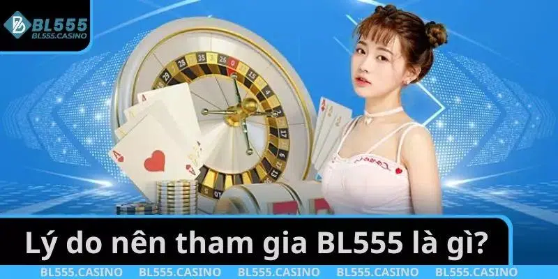 BL555 Là Gì? Thương Hiệu Giải Trí Đỉnh Cao Uy Tín Chất Lượng 4 Lý do tham gia thương hiệu BL555 là gì?