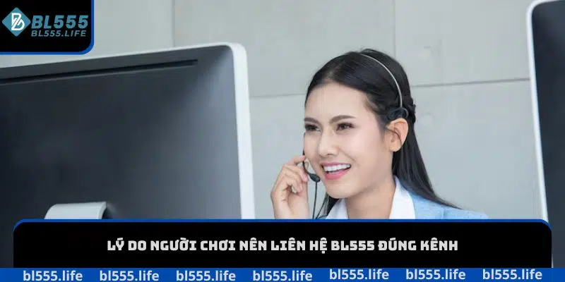Liên hệ bl555 1 Lý do người chơi nên liên hệ BL555 đúng kênh