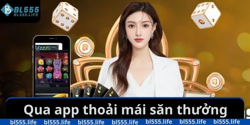 Qua app thoải mái săn thưởng