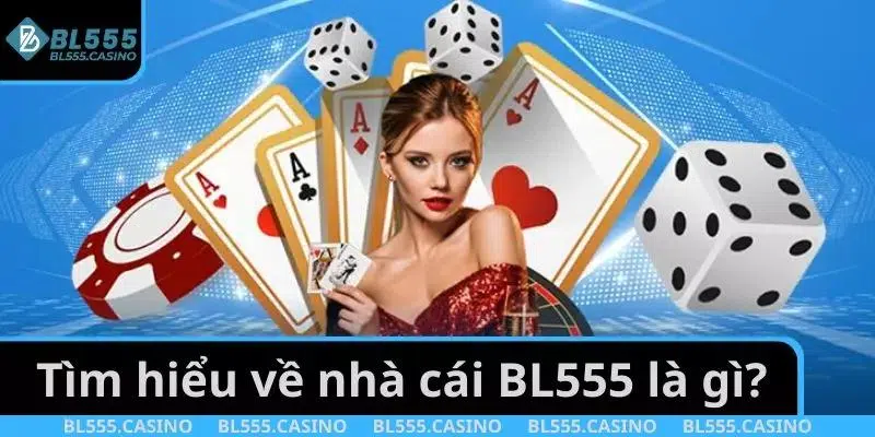BL555 Là Gì? Thương Hiệu Giải Trí Đỉnh Cao Uy Tín Chất Lượng 2 Tìm hiểu về nhà cái BL555 là gì?